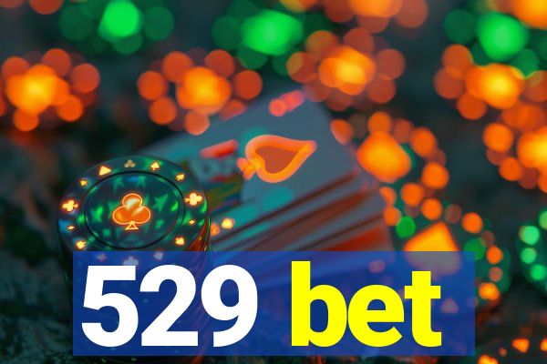 529 bet